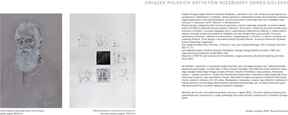 Suchedniowie. Plenery te były wylęgarnią wielu twórczych pomysłów, których realizację wspierała ówczesna sekcja rzeźby ZG ZPAP, a osobiście artysta rzeźbiarz, Edward Z. Piwowarski.