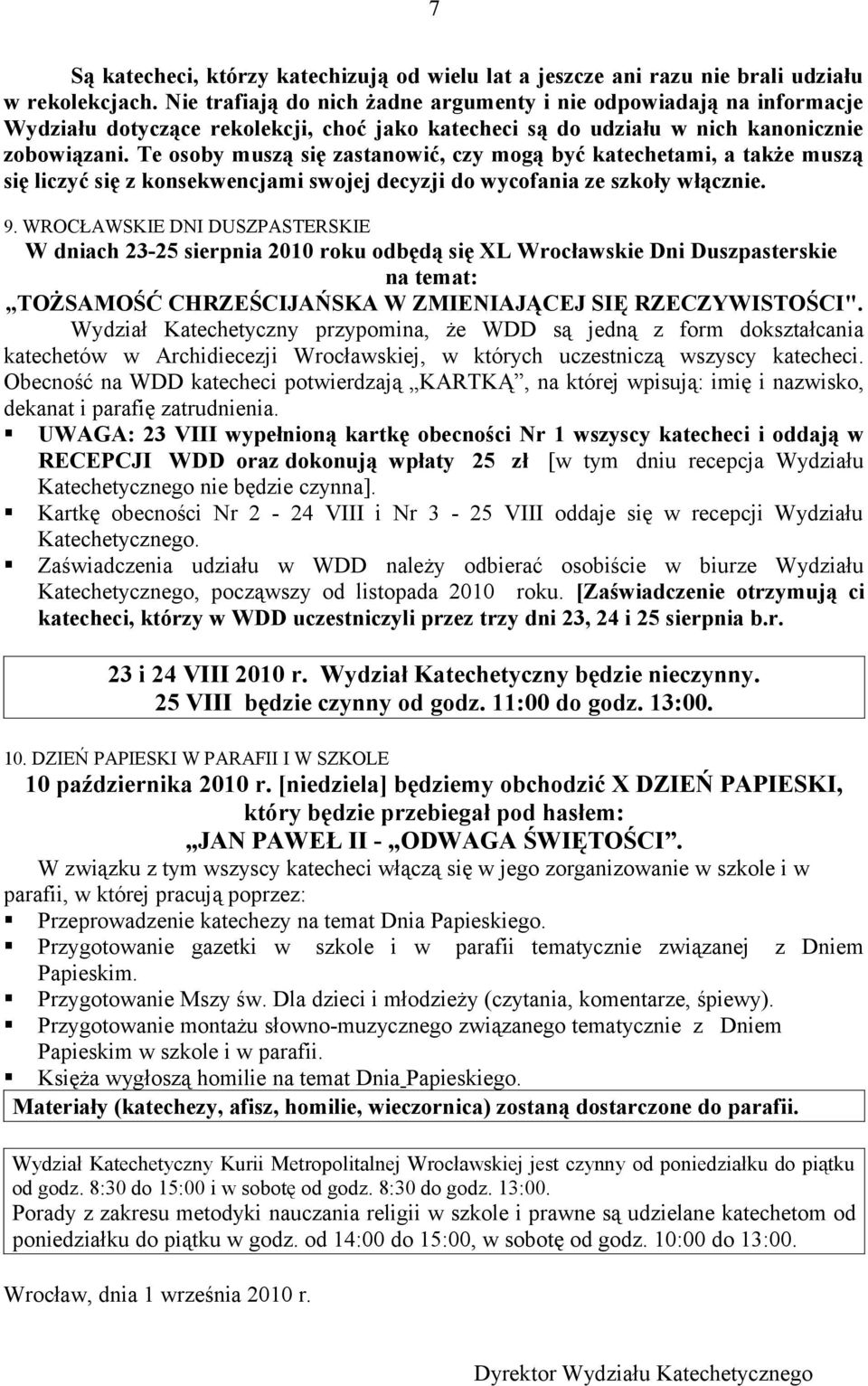 Te osoby muszą się zastanowić, czy mogą być katechetami, a także muszą się liczyć się z konsekwencjami swojej decyzji do wycofania ze szkoły włącznie. 9.