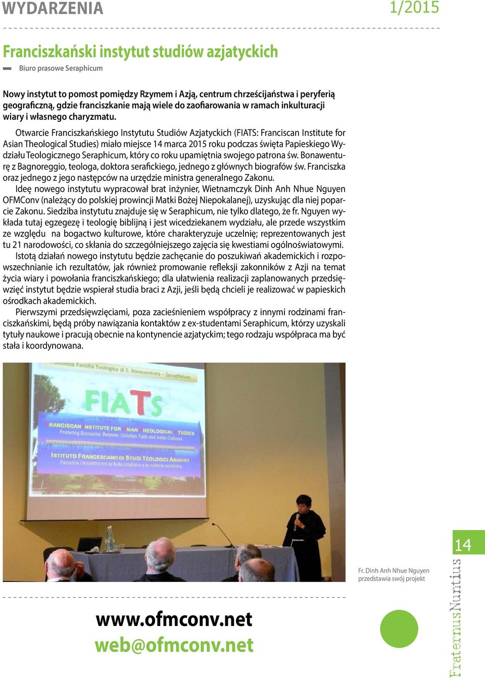 Otwarcie Franciszkańskiego Instytutu Studiów Azjatyckich (FIATS: Franciscan Institute for Asian Theological Studies) miało miejsce 14 marca 2015 roku podczas święta Papieskiego Wydziału Teologicznego