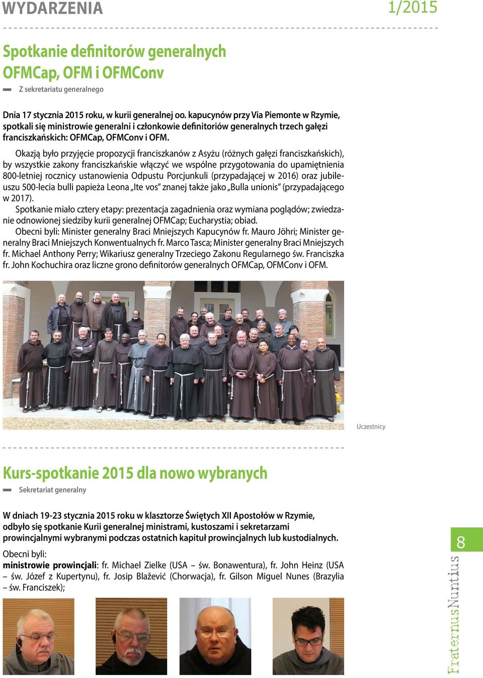 Okazją było przyjęcie propozycji franciszkanów z Asyżu (różnych gałęzi franciszkańskich), by wszystkie zakony franciszkańskie włączyć we wspólne przygotowania do upamiętnienia 800-letniej rocznicy