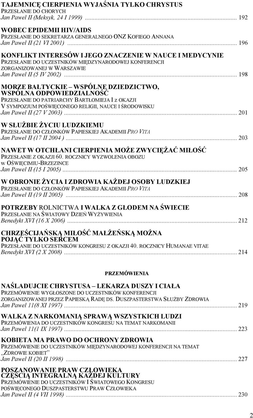 .. 196 KONFLIKT INTERESÓW I JEGO ZNACZENIE W NAUCE I MEDYCYNIE PRZESŁANIE DO UCZESTNIKÓW MIĘDZYNARODOWEJ KONFERENCJI ZORGANIZOWANEJ W WARSZAWIE Jan Paweł II (5 IV 2002).