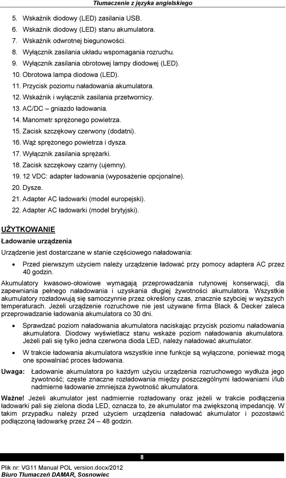 Wskaźnik i wyłącznik zasilania przetwornicy. 13. AC/DC gniazdo ładowania. 14. Manometr sprężonego powietrza. 15. Zacisk szczękowy czerwony (dodatni). 16. Wąż sprężonego powietrza i dysza. 17.