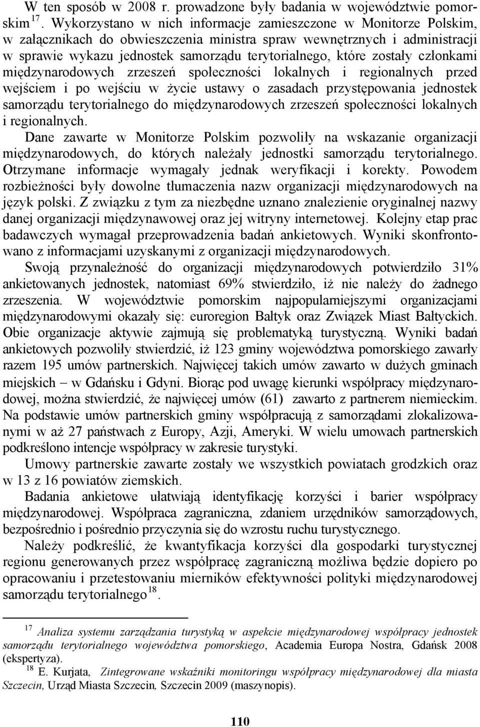 zostały członkami międzynarodowych zrzeszeń społeczności lokalnych i regionalnych przed wejściem i po wejściu w życie ustawy o zasadach przystępowania jednostek samorządu terytorialnego do