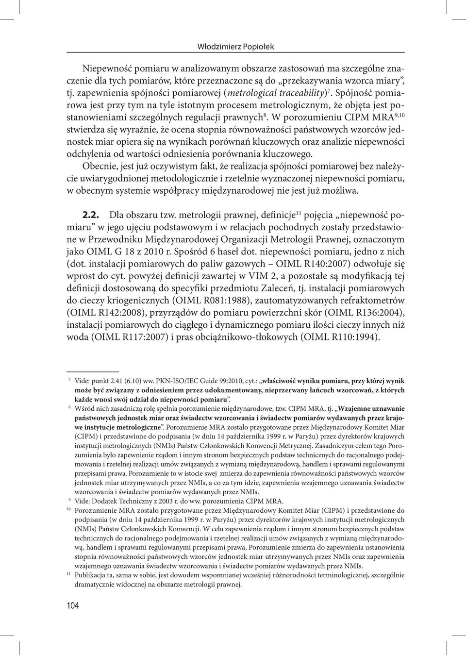 Spójność pomiarowa jest przy tym na tyle istotnym procesem metrologicznym, że objęta jest postanowieniami szczególnych regulacji prawnych 8.