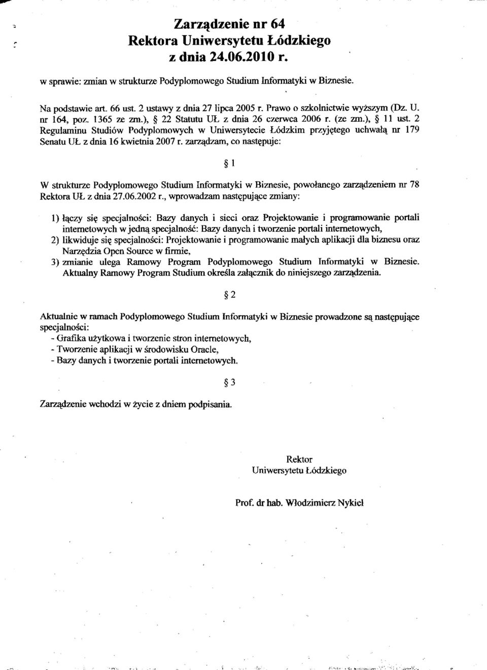 2 Regulaminu Studiów Podyplomowych w Uniwersytecie Łódzkim przyjętego uchwałą nr 179 Senatu UŁ z dnia 16 kwietnia 2007 r.