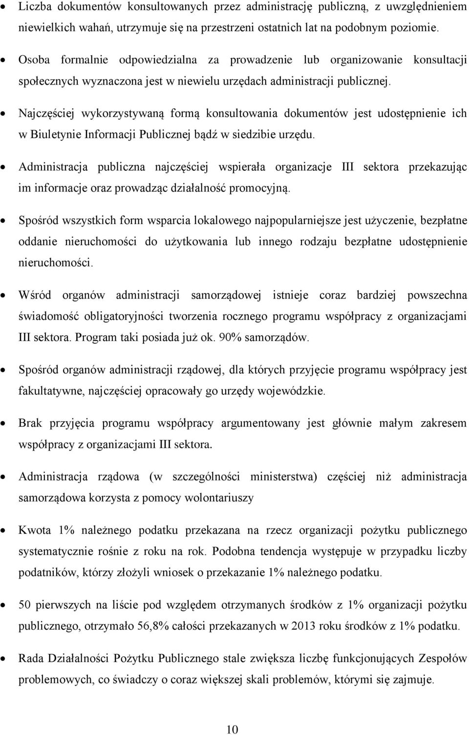 Najczęściej wykorzystywaną formą konsultowania dokumentów jest udostępnienie ich w Biuletynie Informacji Publicznej bądź w siedzibie urzędu.