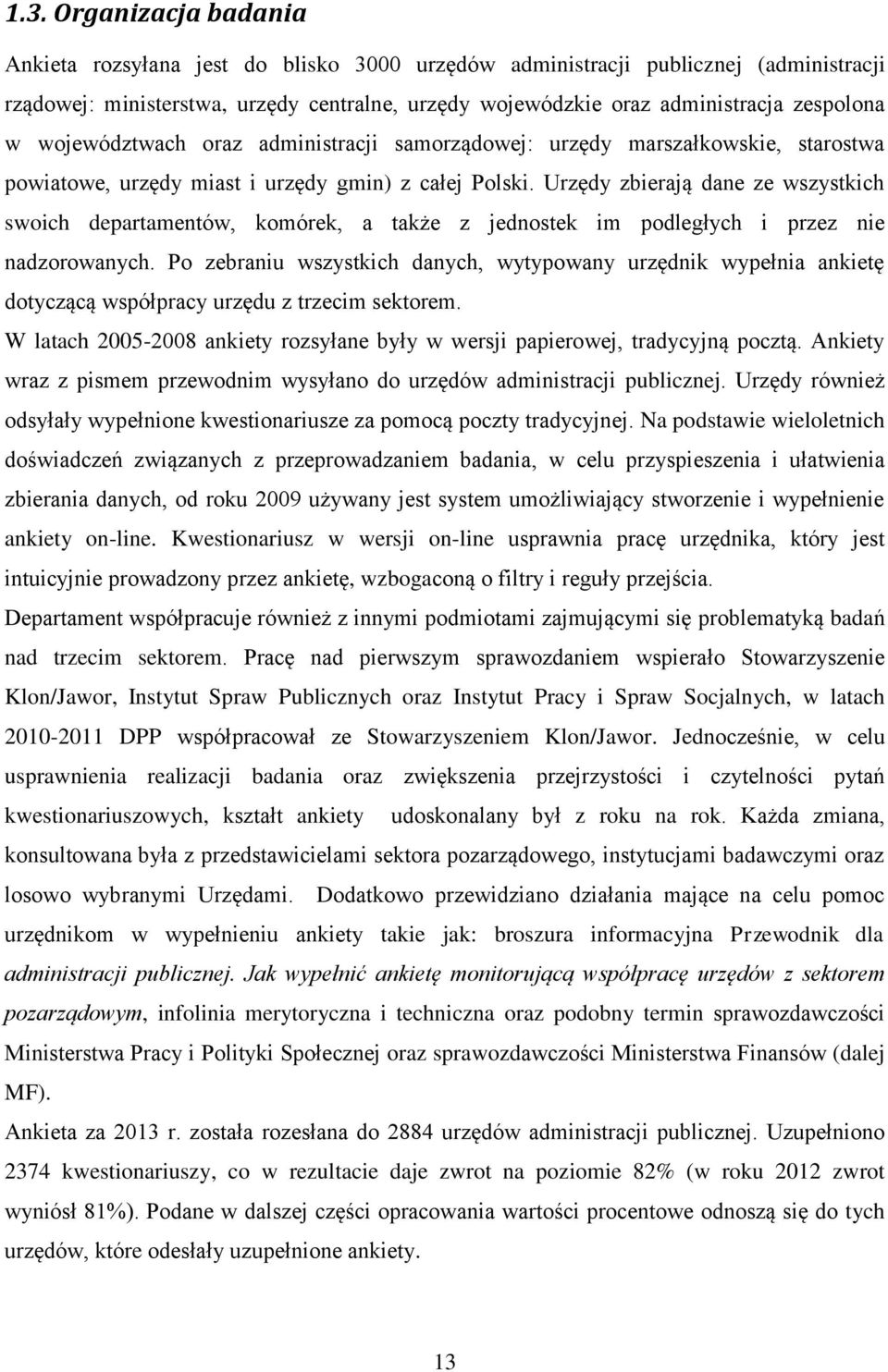 Urzędy zbierają dane ze wszystkich swoich departamentów, komórek, a także z jednostek im podległych i przez nie nadzorowanych.