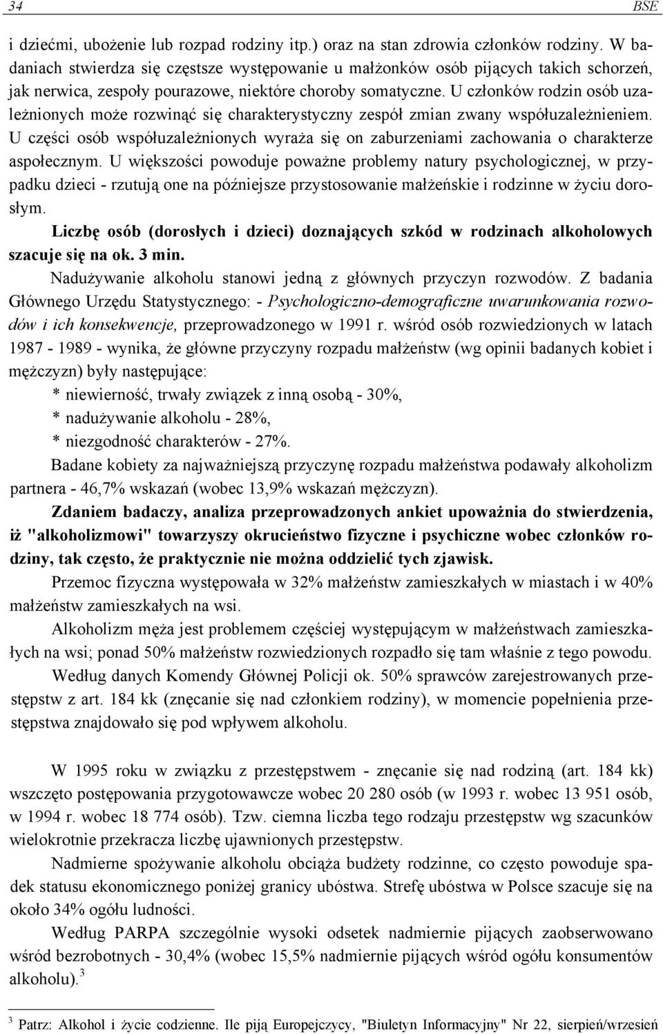 U członków rodzin osób uzależnionych może rozwinąć się charakterystyczny zespół zmian zwany współuzależnieniem.