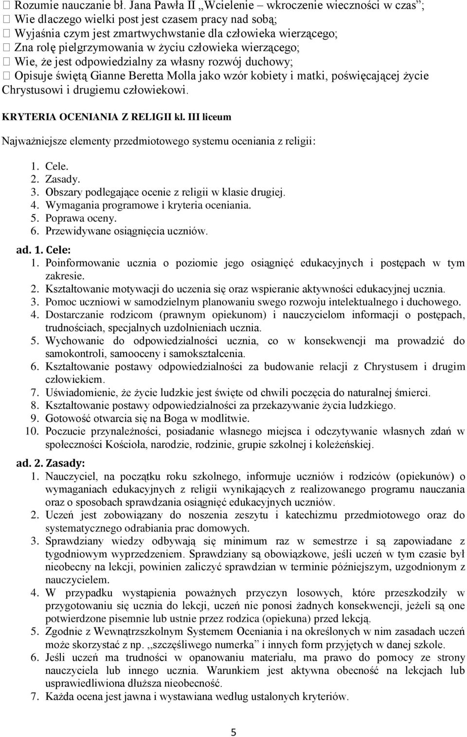 życiu człowieka wierzącego; Wie, że jest odpowiedzialny za własny rozwój duchowy; Opisuje świętą Gianne Beretta Molla jako wzór kobiety i matki, poświęcającej życie Chrystusowi i drugiemu człowiekowi.