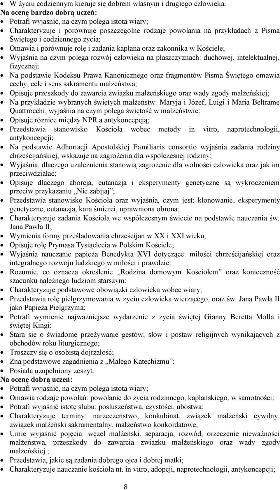 porównuje rolę i zadania kapłana oraz zakonnika w Kościele; Wyjaśnia na czym polega rozwój człowieka na płaszczyznach: duchowej, intelektualnej, fizycznej; Na podstawie Kodeksu Prawa Kanonicznego