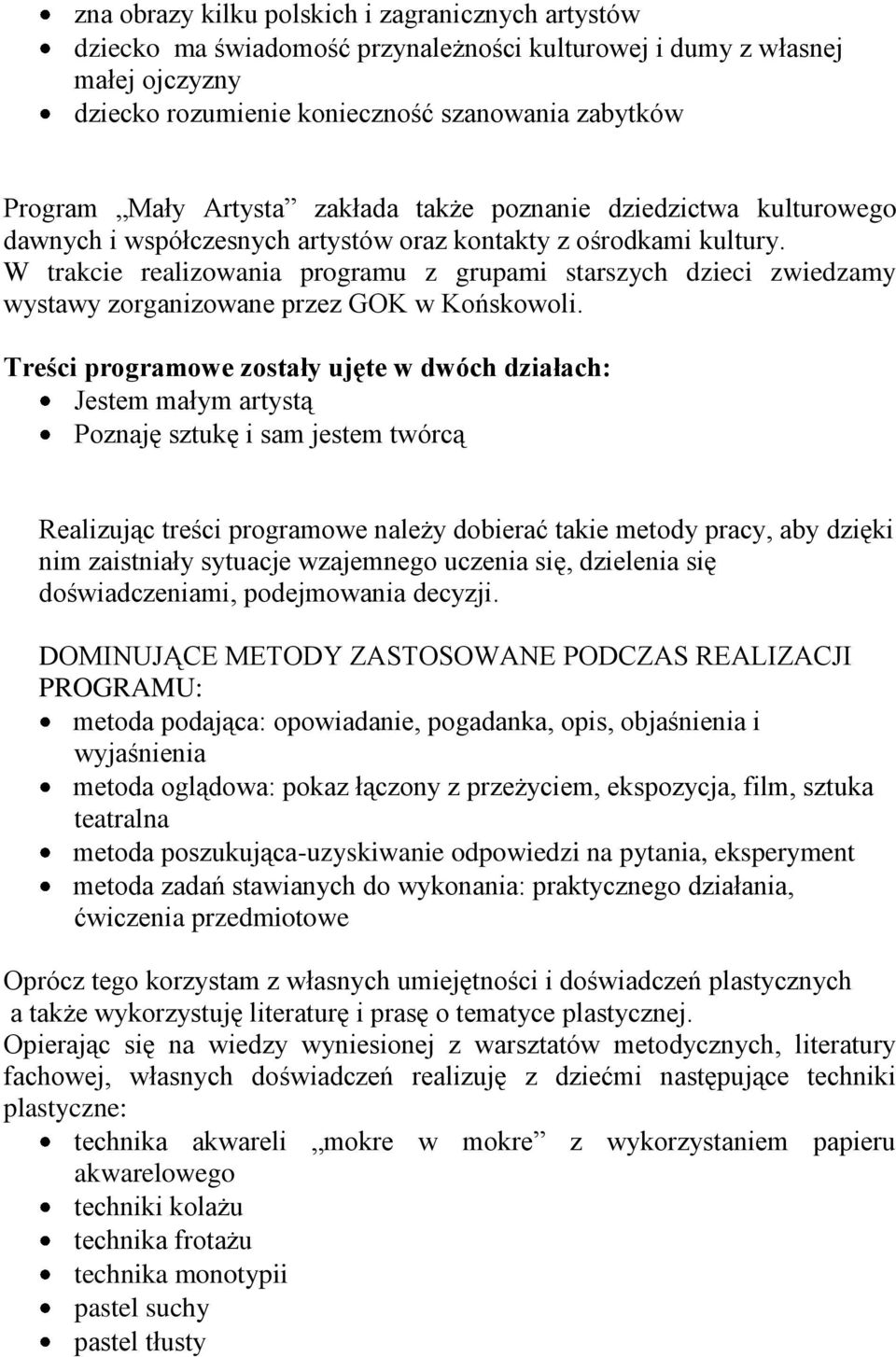 W trakcie realizowania programu z grupami starszych dzieci zwiedzamy wystawy zorganizowane przez GOK w Końskowoli.