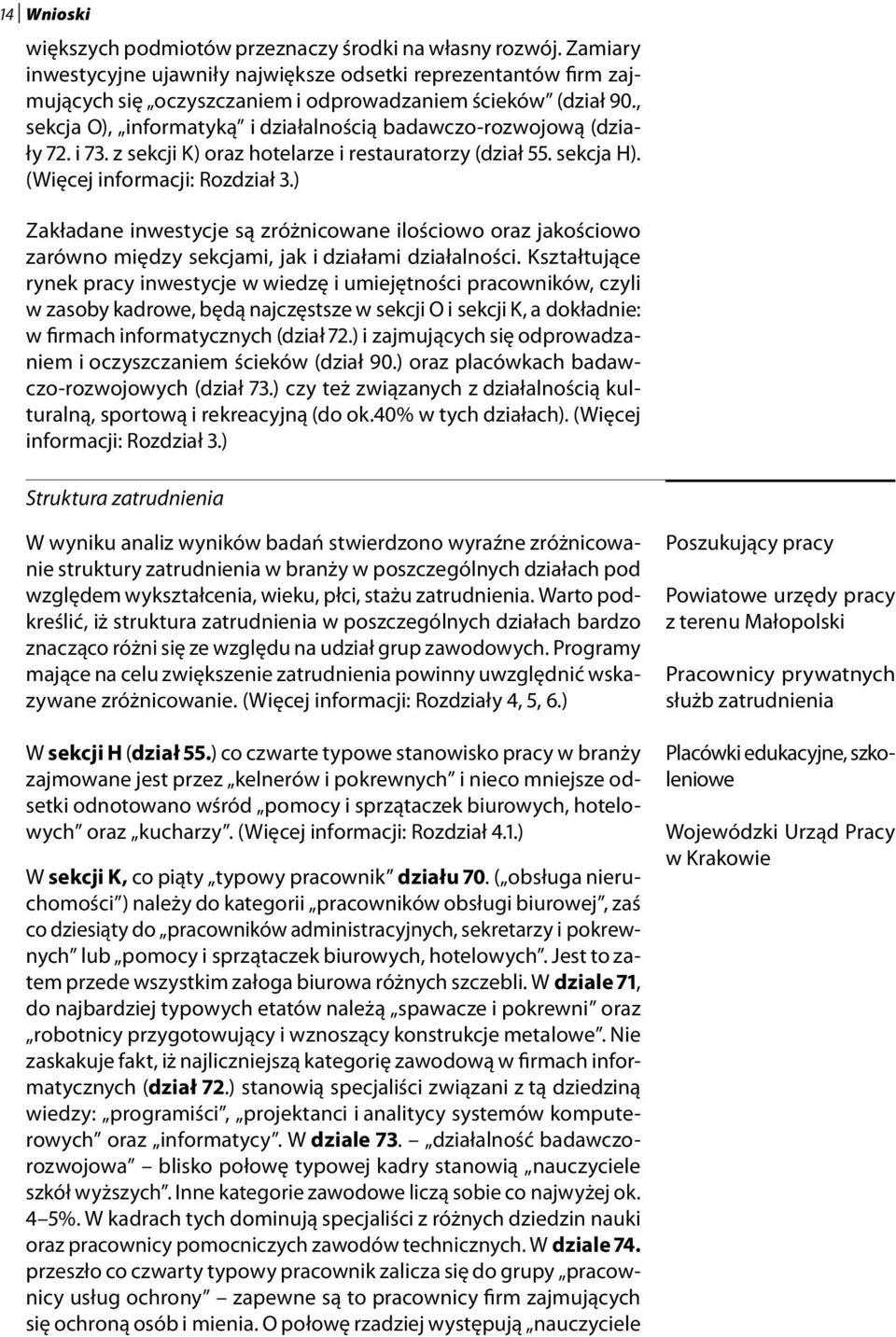 , sekcja O), informatyką i działalnością badawczo-rozwojową (działy 72. i 73. z sekcji K) oraz hotelarze i restauratorzy (dział 55. sekcja H). (Więcej informacji: Rozdział 3.