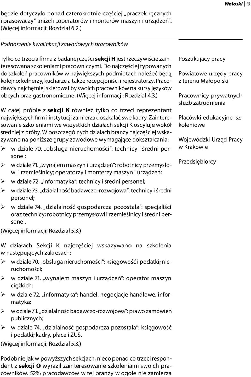 Do najczęściej typowanych do szkoleń pracowników w największych podmiotach należeć będą kolejno: kelnerzy, kucharze a także recepcjoniści i rejestratorzy.