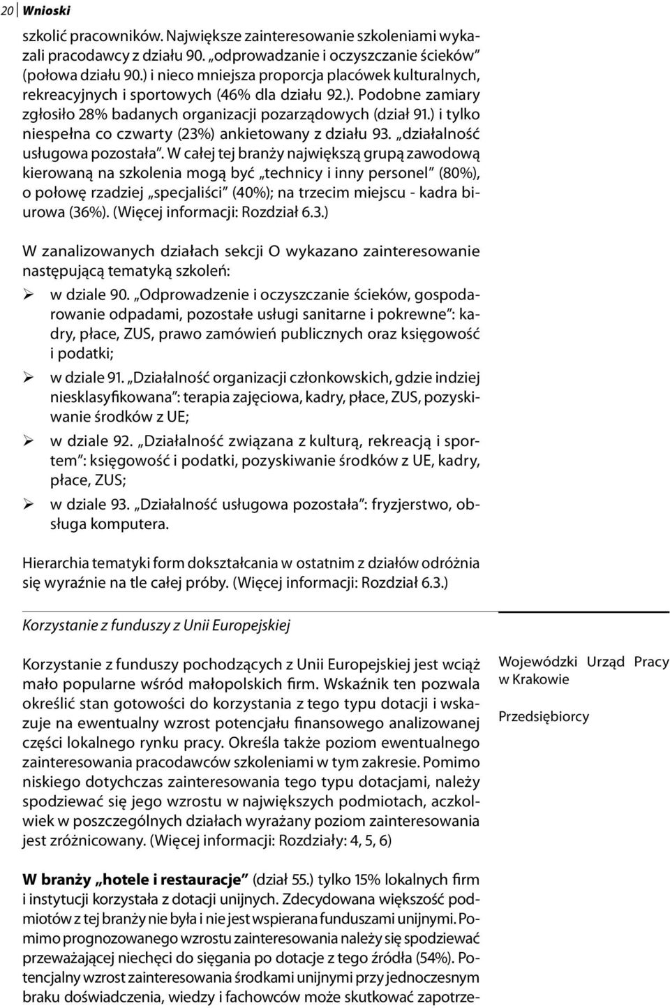 ) i tylko niespełna co czwarty (23%) ankietowany z działu 93. działalność usługowa pozostała.