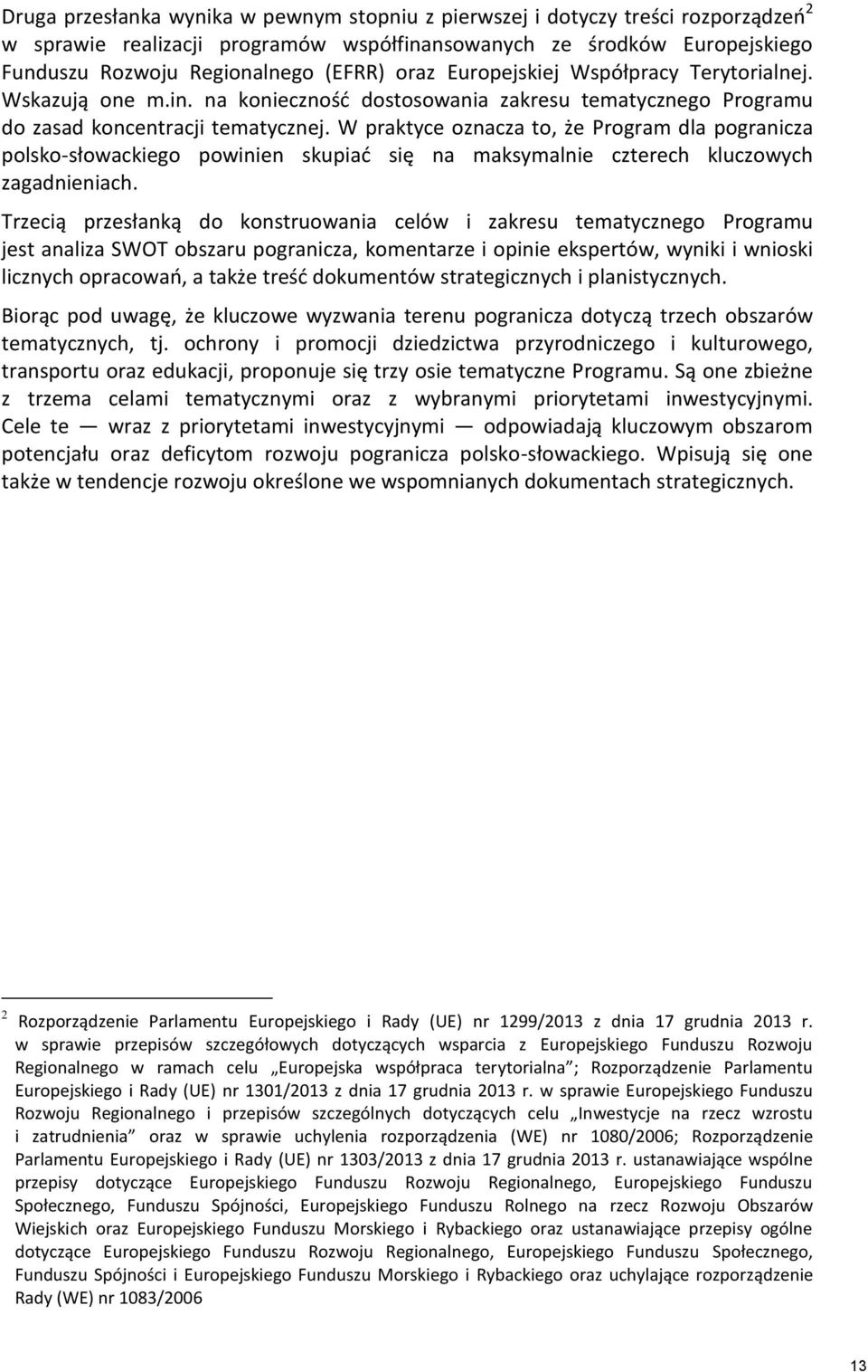 W praktyce oznacza to, że Program dla pogranicza polsko-słowackiego powinien skupiać się na maksymalnie czterech kluczowych zagadnieniach.