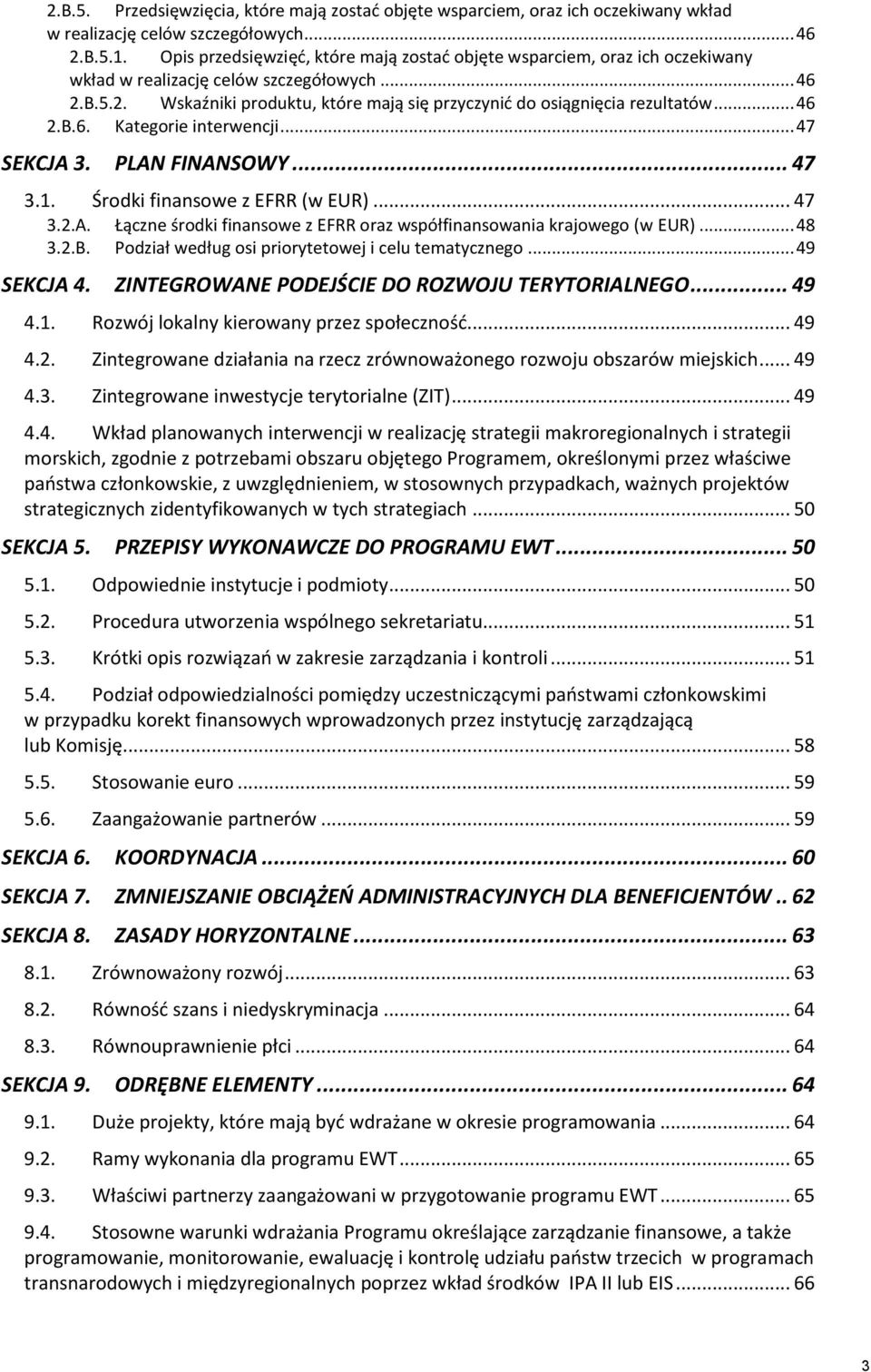 .. 46 2.B.6. Kategorie interwencji... 47 SEKCJA 3. PLAN FINANSOWY... 47 3.1. Środki finansowe z EFRR (w EUR)... 47 3.2.A. Łączne środki finansowe z EFRR oraz współfinansowania krajowego (w EUR)... 48 3.