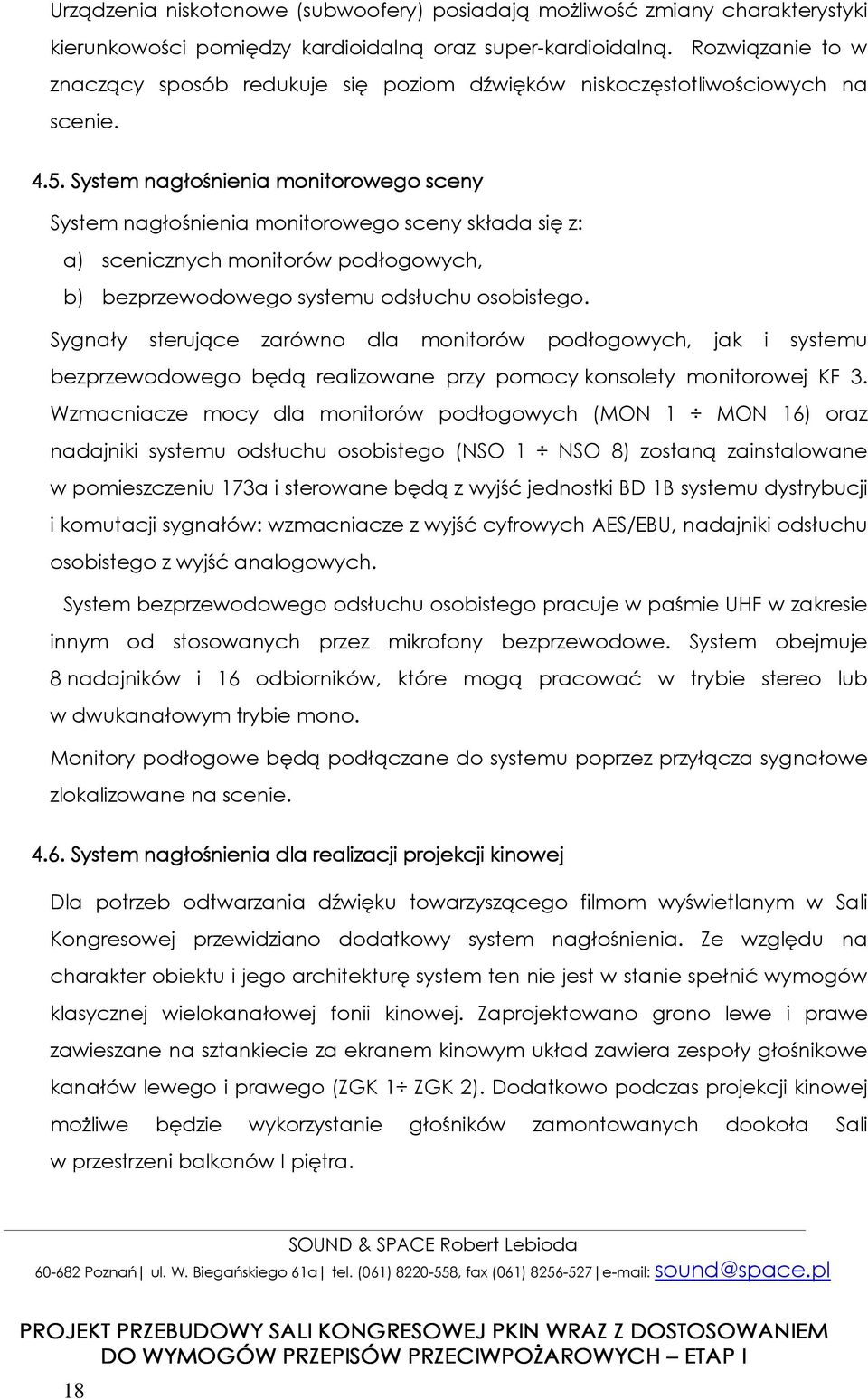 . System nagłośnienia monitorowego sceny System nagłośnienia monitorowego sceny składa się z: a) scenicznych monitorów podłogowych, b) bezprzewodowego systemu odsłuchu osobistego.