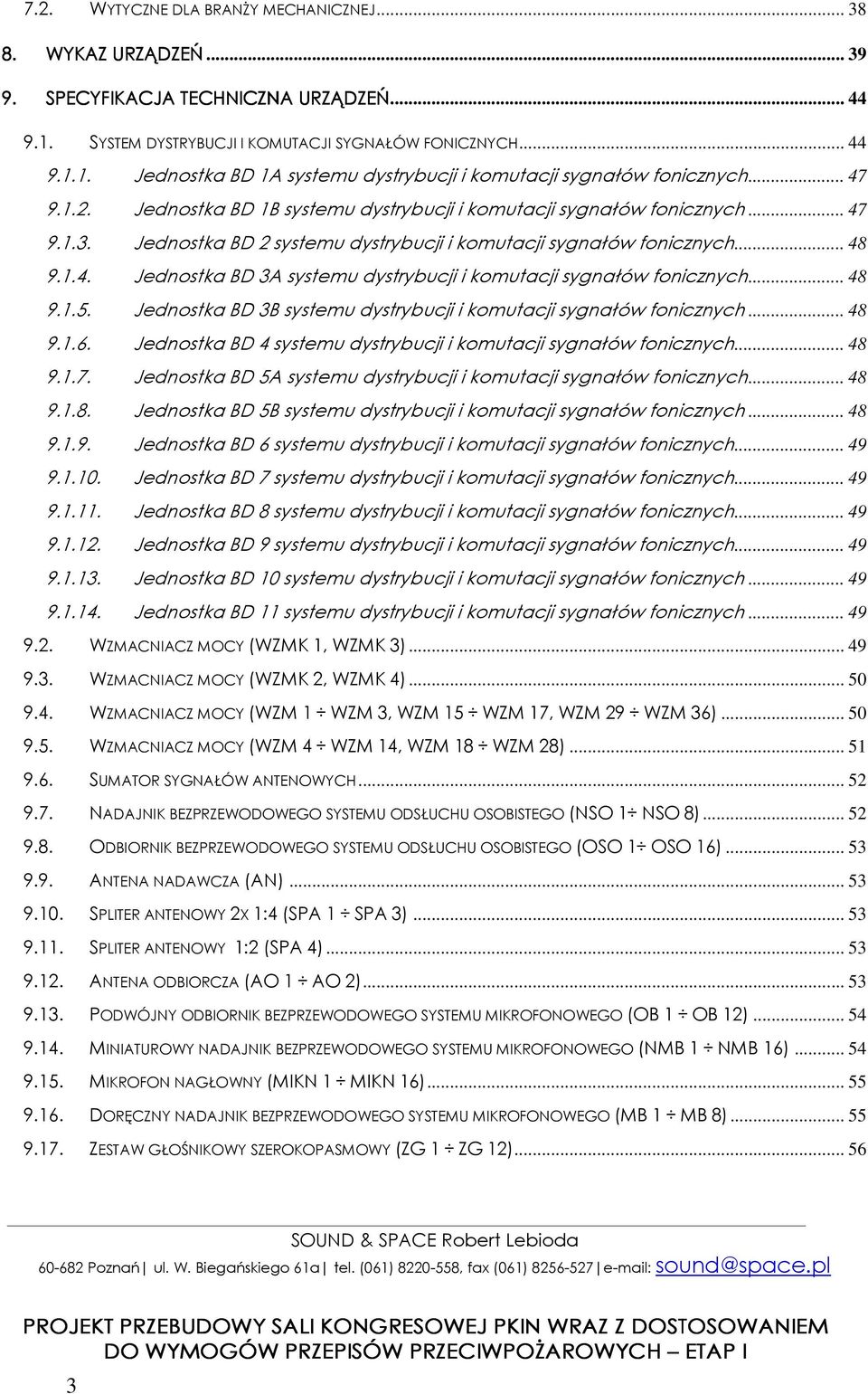 .. 48 9... Jednostka BD 3B systemu dystrybucji i komutacji sygnałów fonicznych... 48 9..6. Jednostka BD 4 systemu dystrybucji i komutacji sygnałów fonicznych... 48 9..7.