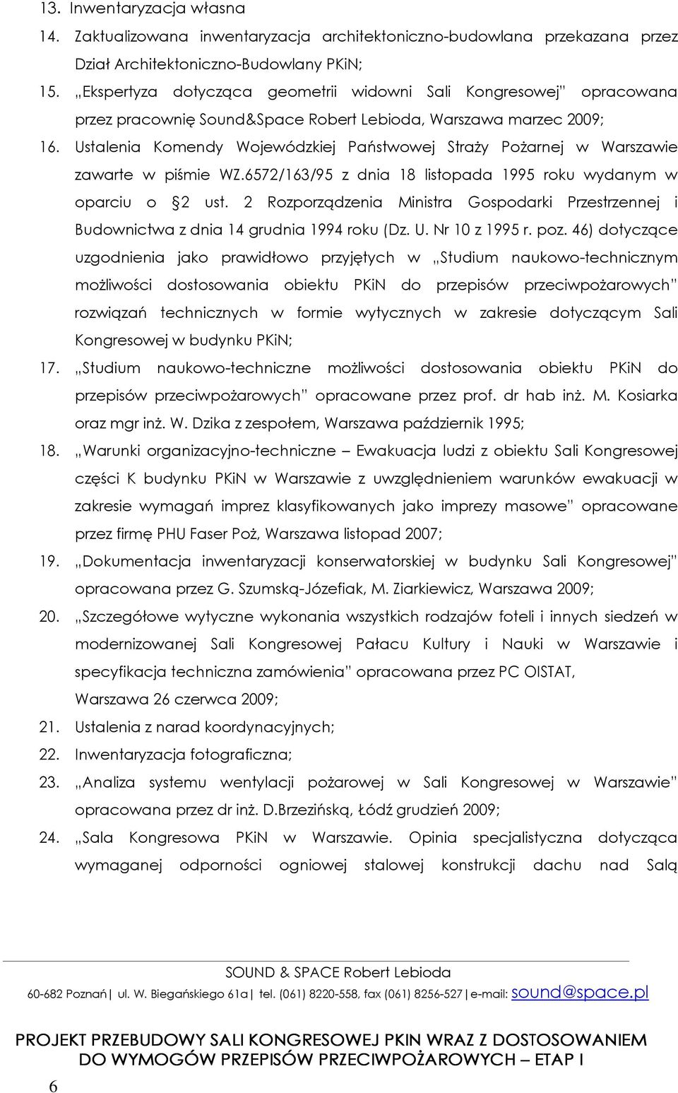 Ustalenia Komendy Wojewódzkiej Państwowej Straży Pożarnej w Warszawie zawarte w piśmie WZ.67/63/9 z dnia 8 listopada 99 roku wydanym w oparciu o ust.