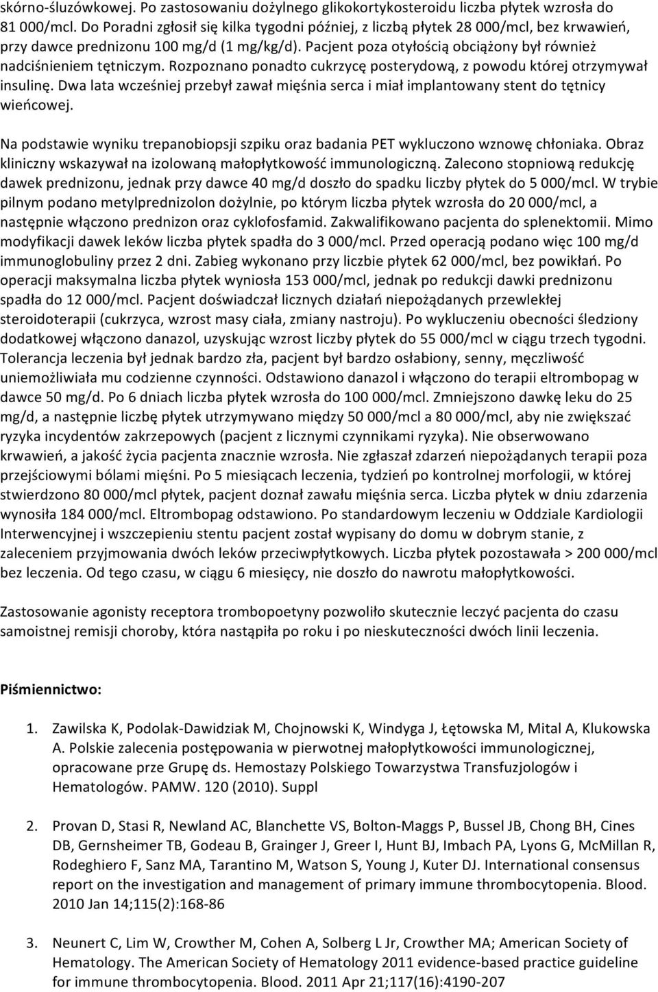 Pacjent poza otyłością obciążony był również nadciśnieniem tętniczym. Rozpoznano ponadto cukrzycę posterydową, z powodu której otrzymywał insulinę.