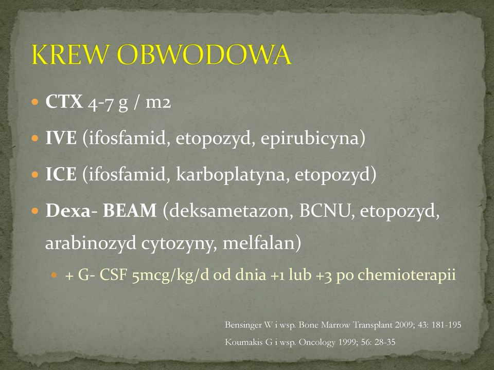 cytozyny, melfalan) + G- CSF 5mcg/kg/d od dnia +1 lub +3 po chemioterapii