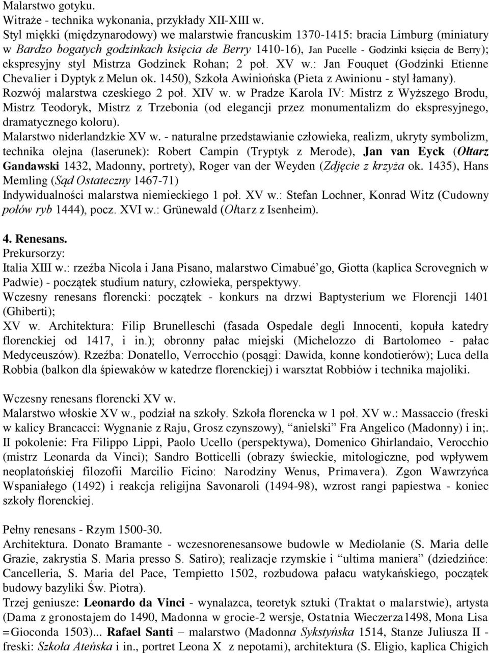 ekspresyjny styl Mistrza Godzinek Rohan; 2 poł. XV w.: Jan Fouquet (Godzinki Etienne Chevalier i Dyptyk z Melun ok. 1450), Szkoła Awiniońska (Pieta z Awinionu - styl łamany).