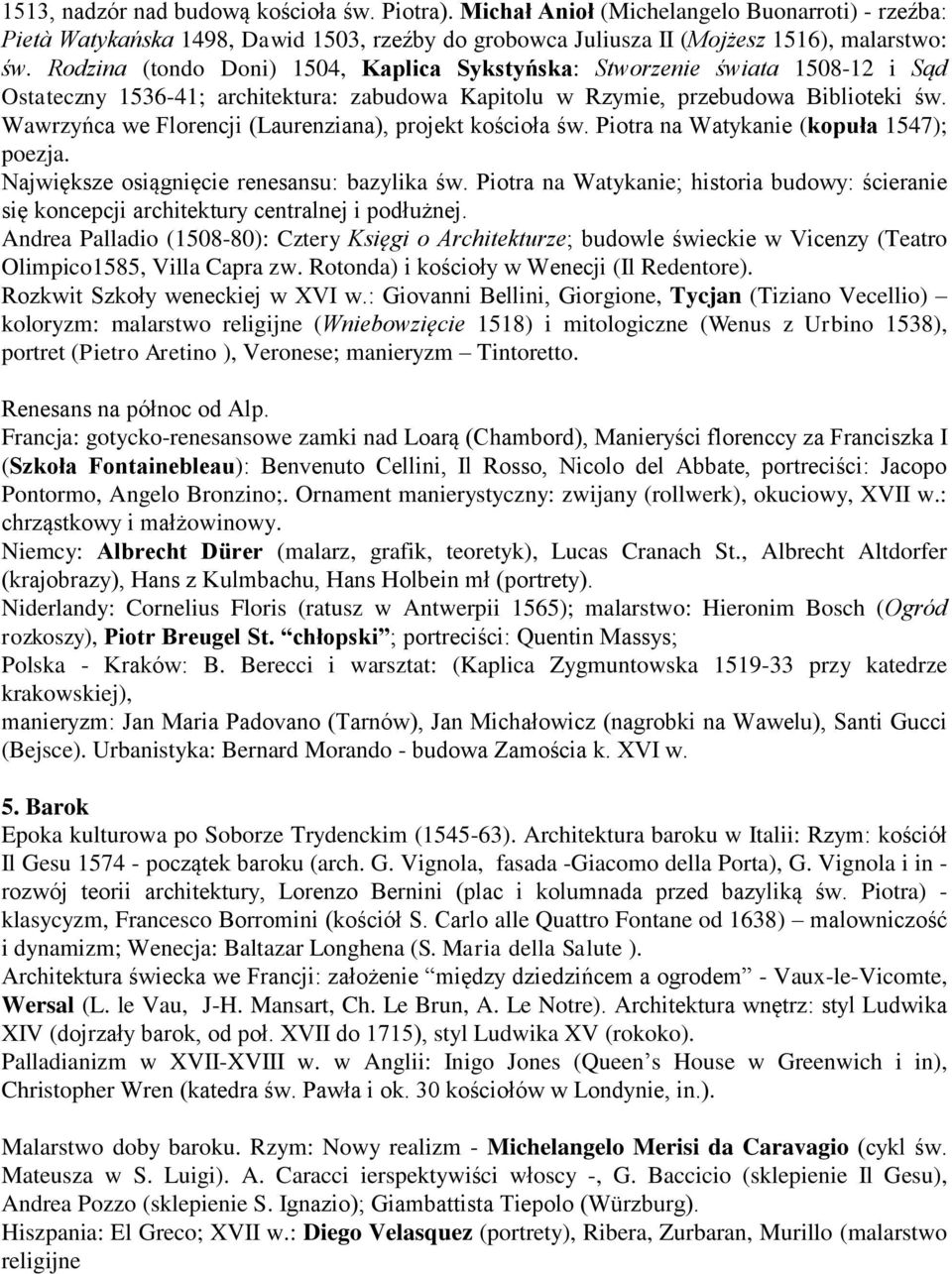 Wawrzyńca we Florencji (Laurenziana), projekt kościoła św. Piotra na Watykanie (kopuła 1547); poezja. Największe osiągnięcie renesansu: bazylika św.