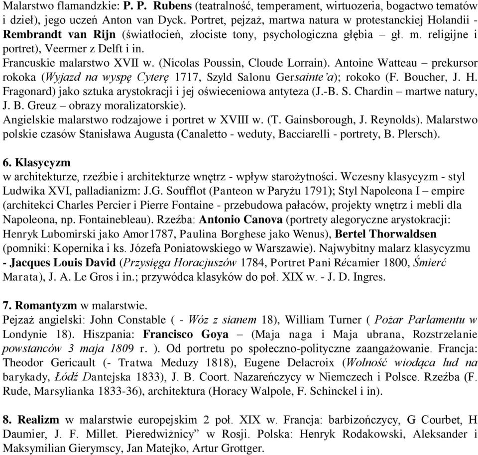 Francuskie malarstwo XVII w. (Nicolas Poussin, Cloude Lorrain). Antoine Watteau prekursor rokoka (Wyjazd na wyspę Cyterę 1717, Szyld Salonu Gersainte a); rokoko (F. Boucher, J. H.
