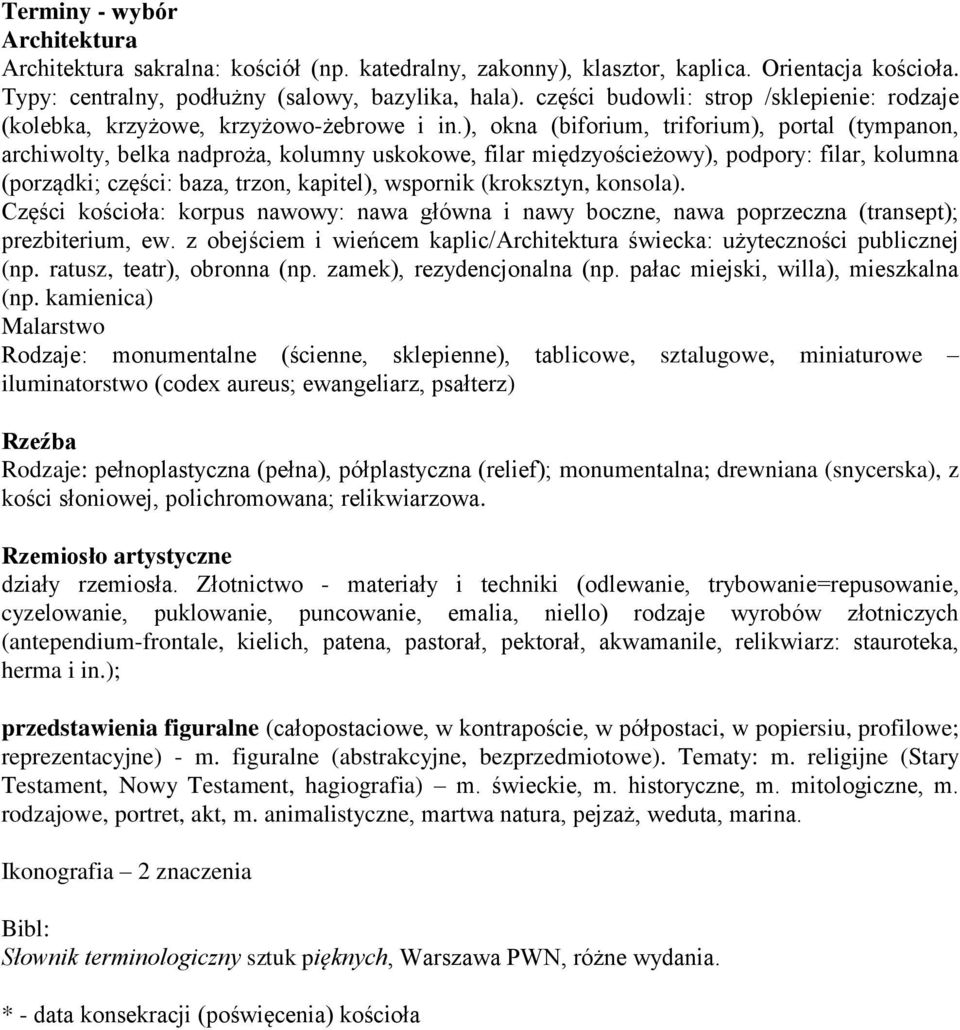 ), okna (biforium, triforium), portal (tympanon, archiwolty, belka nadproża, kolumny uskokowe, filar międzyościeżowy), podpory: filar, kolumna (porządki; części: baza, trzon, kapitel), wspornik