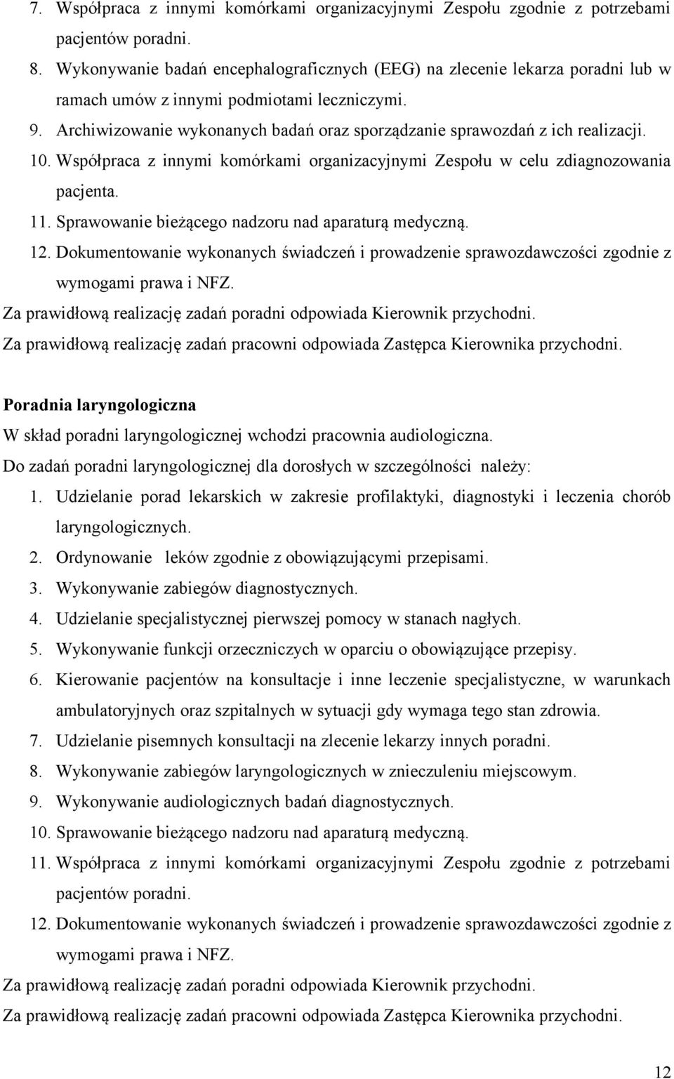 Archiwizowanie wykonanych badań oraz sporządzanie sprawozdań z ich realizacji. 10. Współpraca z innymi komórkami organizacyjnymi Zespołu w celu zdiagnozowania pacjenta. 11.