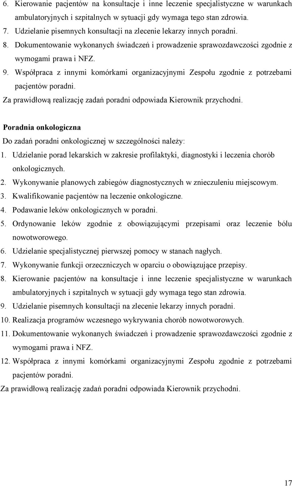 Współpraca z innymi komórkami organizacyjnymi Zespołu zgodnie z potrzebami pacjentów poradni. Za prawidłową realizację zadań poradni odpowiada Kierownik przychodni.