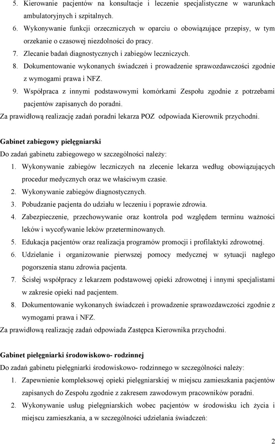 Dokumentowanie wykonanych świadczeń i prowadzenie sprawozdawczości zgodnie z 9. Współpraca z innymi podstawowymi komórkami Zespołu zgodnie z potrzebami pacjentów zapisanych do poradni.