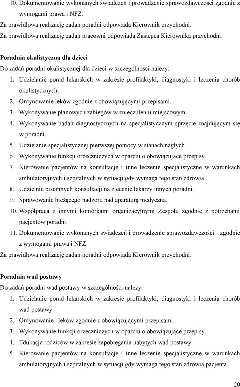 Udzielanie porad lekarskich w zakresie profilaktyki, diagnostyki i leczenia chorób okulistycznych. 2. Ordynowanie leków zgodnie z obowiązującymi przepisami. 3.