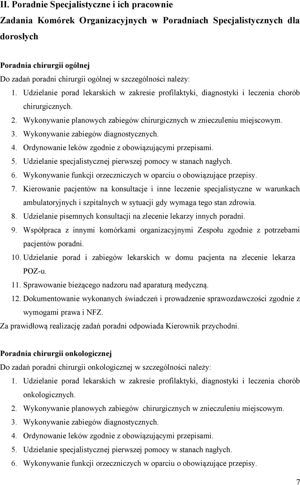 Wykonywanie zabiegów diagnostycznych. 4. Ordynowanie leków zgodnie z obowiązującymi przepisami. 5. Udzielanie specjalistycznej pierwszej pomocy w stanach nagłych. 6.