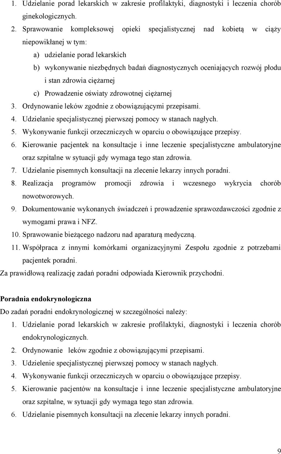 stan zdrowia ciężarnej c) Prowadzenie oświaty zdrowotnej ciężarnej 3. Ordynowanie leków zgodnie z obowiązującymi przepisami. 4. Udzielanie specjalistycznej pierwszej pomocy w stanach nagłych. 5.