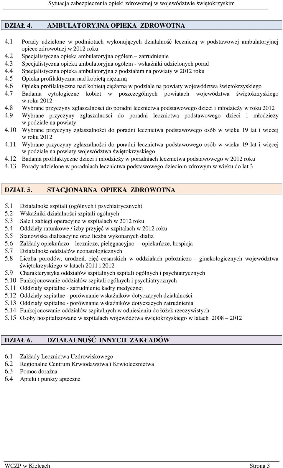 4 Specjalistyczna opieka ambulatoryjna z podziałem na powiaty w 2012 roku 4.5 Opieka profilaktyczna nad kobietą ciężarną 4.