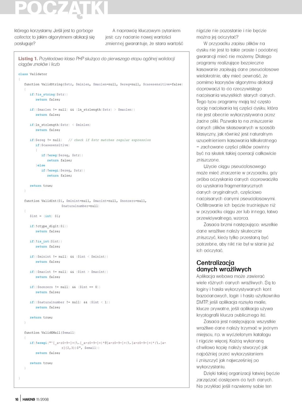 Przykładowa klasa PHP służąca do pierwszego etapu ogólnej walidacji ciągów znaków i liczb class Validator function ValidString($str, $minlen, $maxlen=null, $ereg=null, $casesensitive=false) if(!