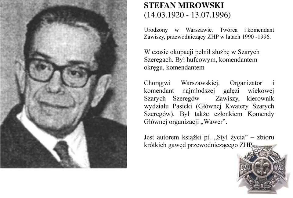 Organizator i komendant najmłodszej gałęzi wiekowej Szarych Szeregów - Zawiszy, kierownik wydziału Pasieki (Głównej Kwatery Szarych