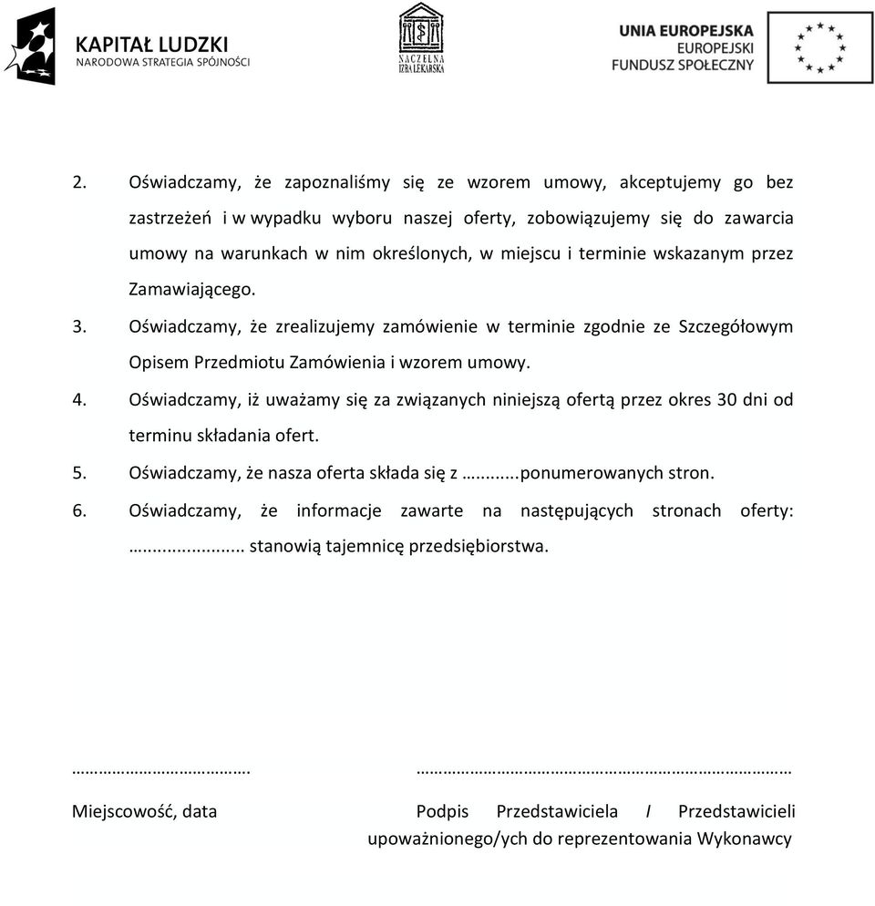 Oświadczamy, iż uważamy się za związanych niniejszą ofertą przez okres 30 dni od terminu składania ofert. 5. Oświadczamy, że nasza oferta składa się z...ponumerowanych stron. 6.