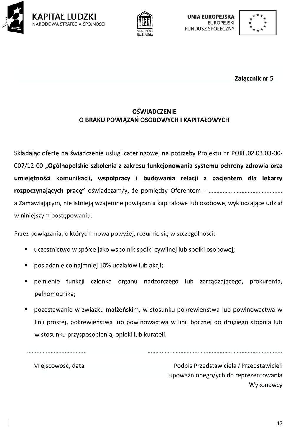 oświadczam/y, że pomiędzy Oferentem -.. a Zamawiającym, nie istnieją wzajemne powiązania kapitałowe lub osobowe, wykluczające udział w niniejszym postępowaniu.