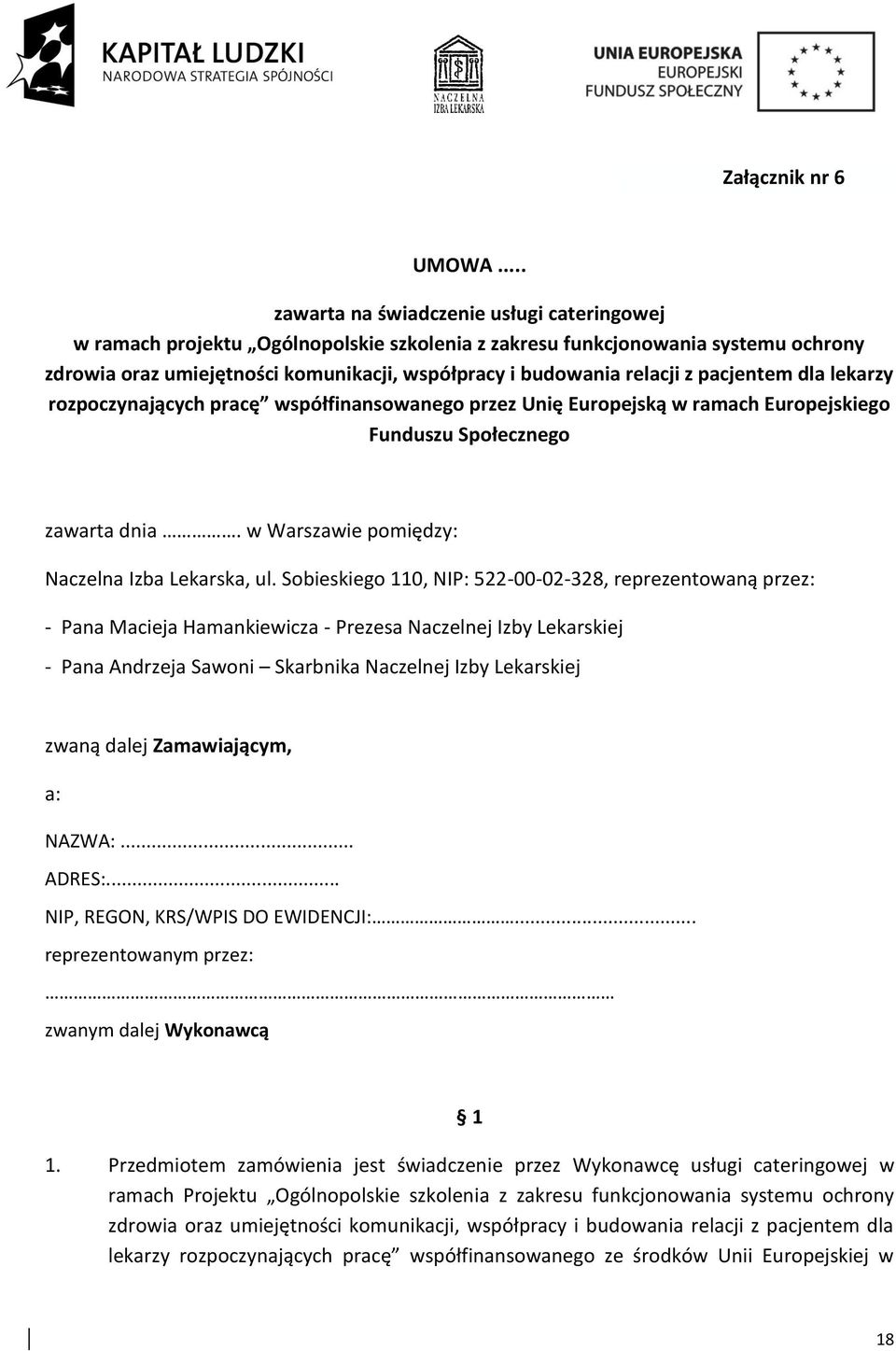 z pacjentem dla lekarzy rozpoczynających pracę współfinansowanego przez Unię Europejską w ramach Europejskiego Funduszu Społecznego zawarta dnia. w Warszawie pomiędzy: Naczelna Izba Lekarska, ul.