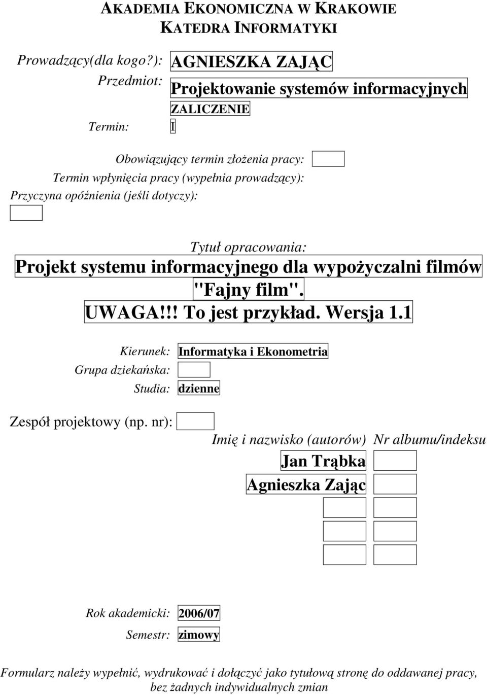 opóźnienia (jeśli dotyczy): Tytuł opracowania: Projekt systemu informacyjnego dla wypożyczalni filmów "Fajny film". UWAGA!!! To jest przykład. Wersja 1.