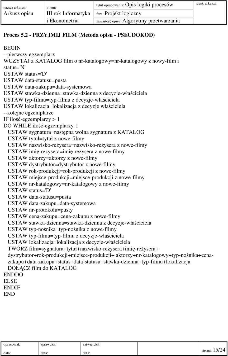 data-zakupu=data-systemowa USTAW stawka-dzienna=stawka-dzienna z decyzje-właściciela USTAW typ-filmu=typ-filmu z decyzje-właściciela USTAW lokalizacja=lokalizacja z decyzje właściciela --kolejne