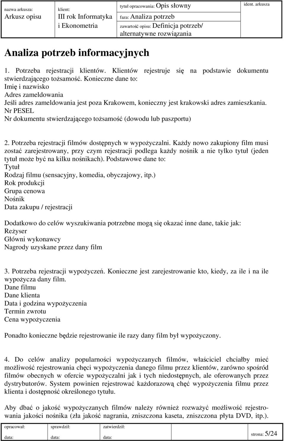 Konieczne dane to: Imię i nazwisko Adres zameldowania Jeśli adres zameldowania jest poza Krakowem, konieczny jest krakowski adres zamieszkania.