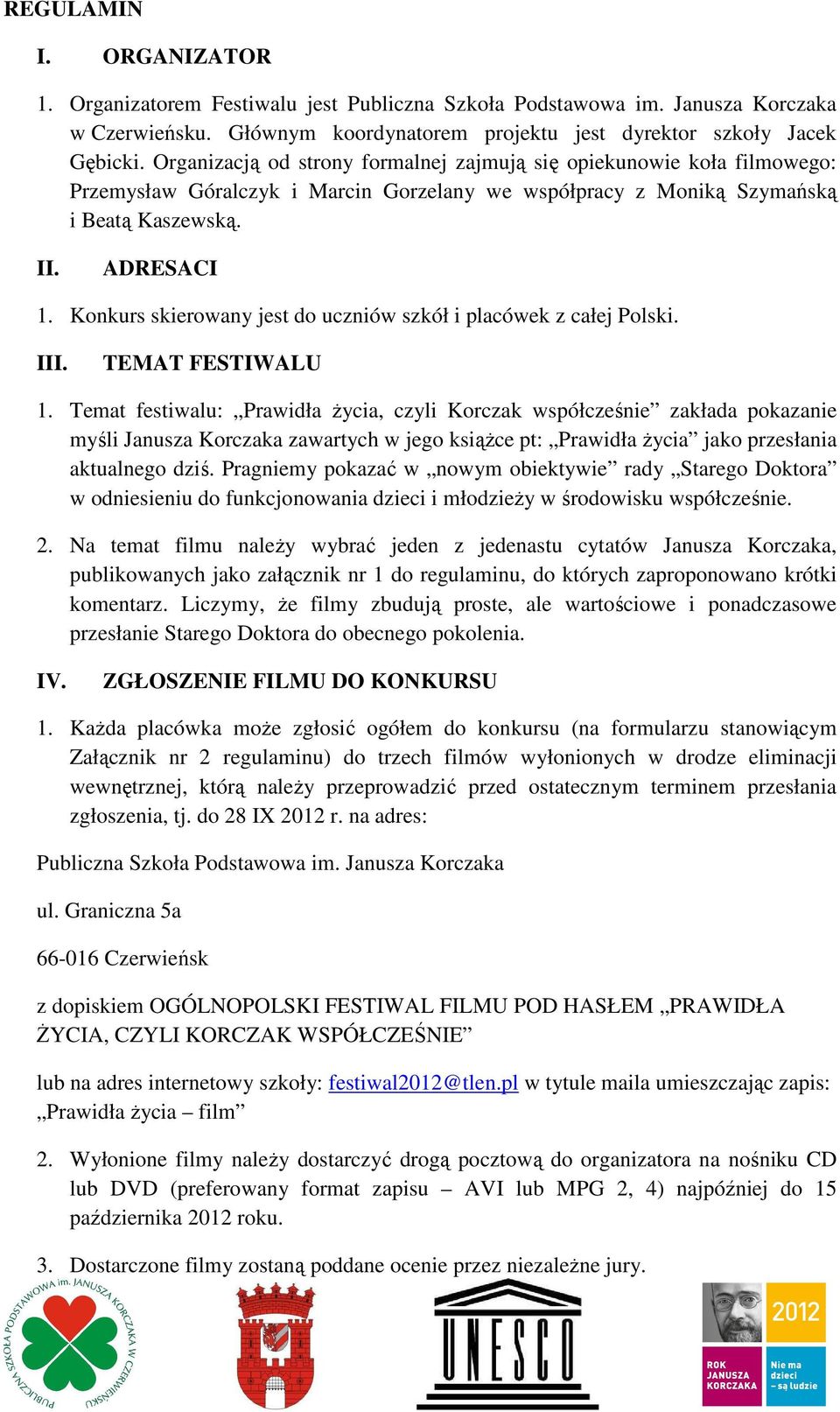 Konkurs skierowany jest do uczniów szkół i placówek z całej Polski. III. TEMAT FESTIWALU 1.