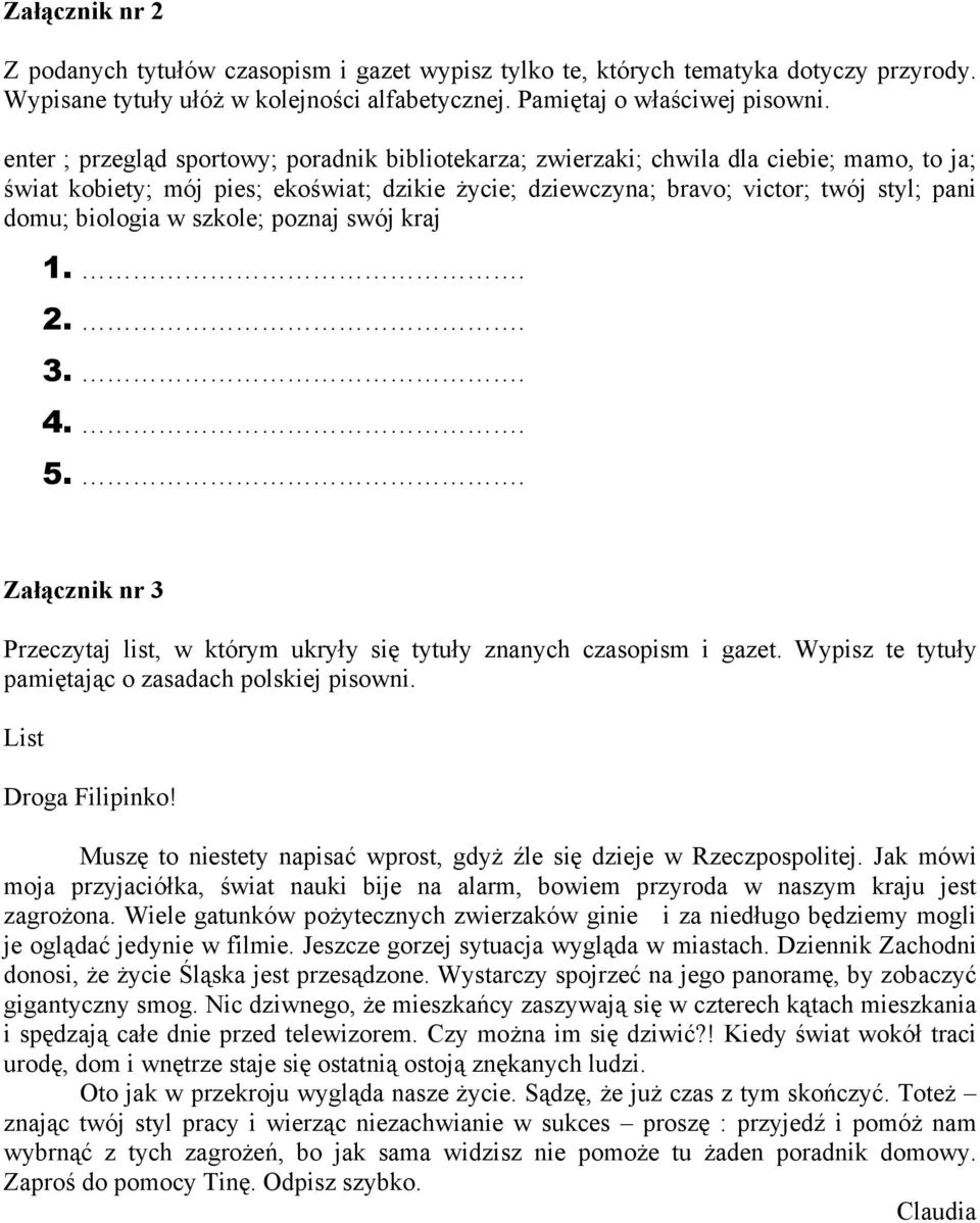 biologia w szkole; poznaj swój kraj 1.. 2.. 3.. 4.. 5.. Załącznik nr 3 Przeczytaj list, w którym ukryły się tytuły znanych czasopism i gazet. Wypisz te tytuły pamiętając o zasadach polskiej pisowni.