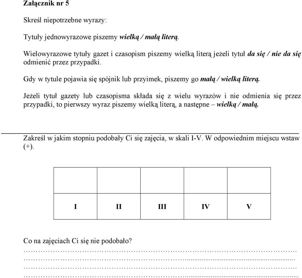 Gdy w tytule pojawia się spójnik lub przyimek, piszemy go małą / wielką literą.