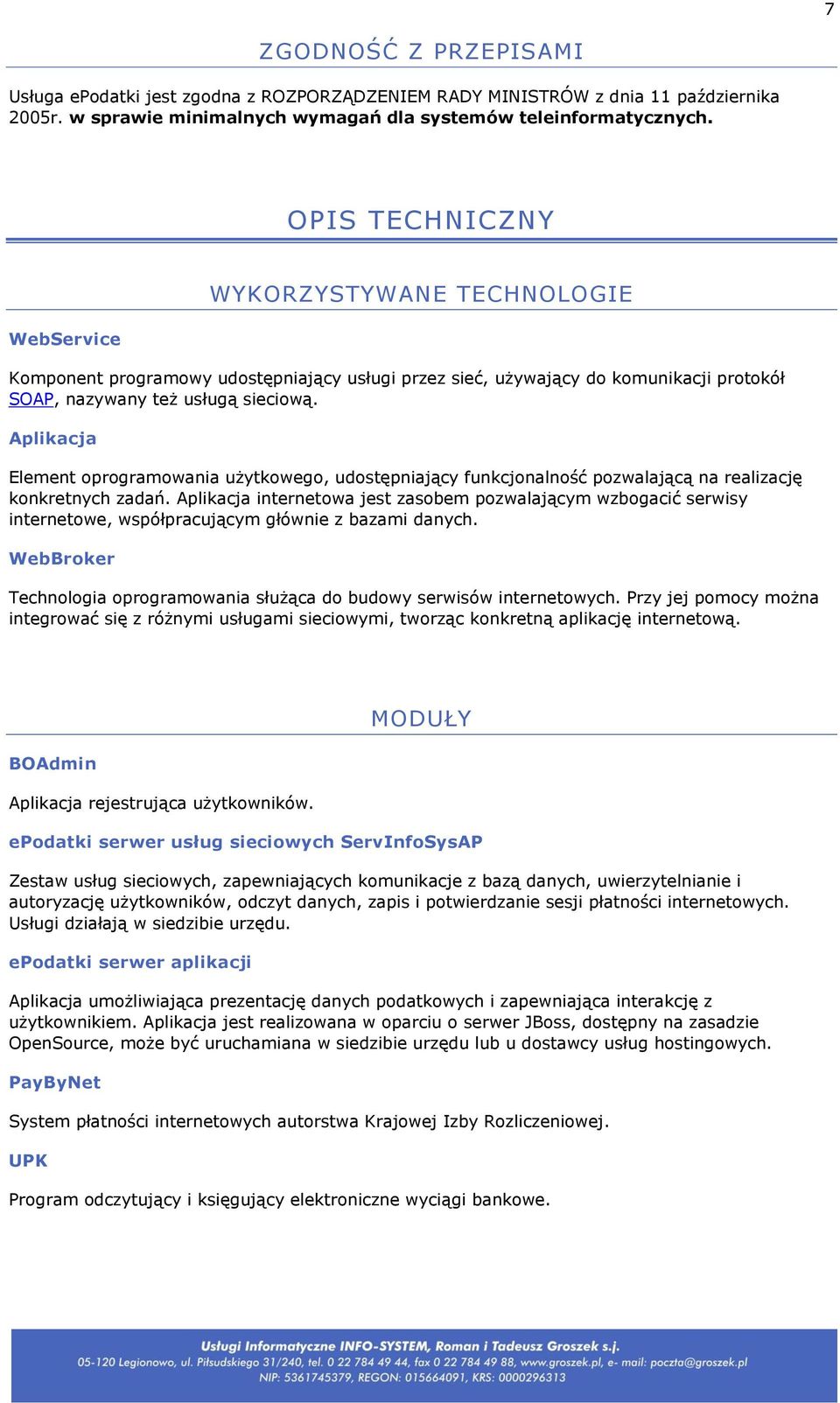 Aplikacja Element oprogramowania użytkowego, udostępniający funkcjonalność pozwalającą na realizację konkretnych zadań.