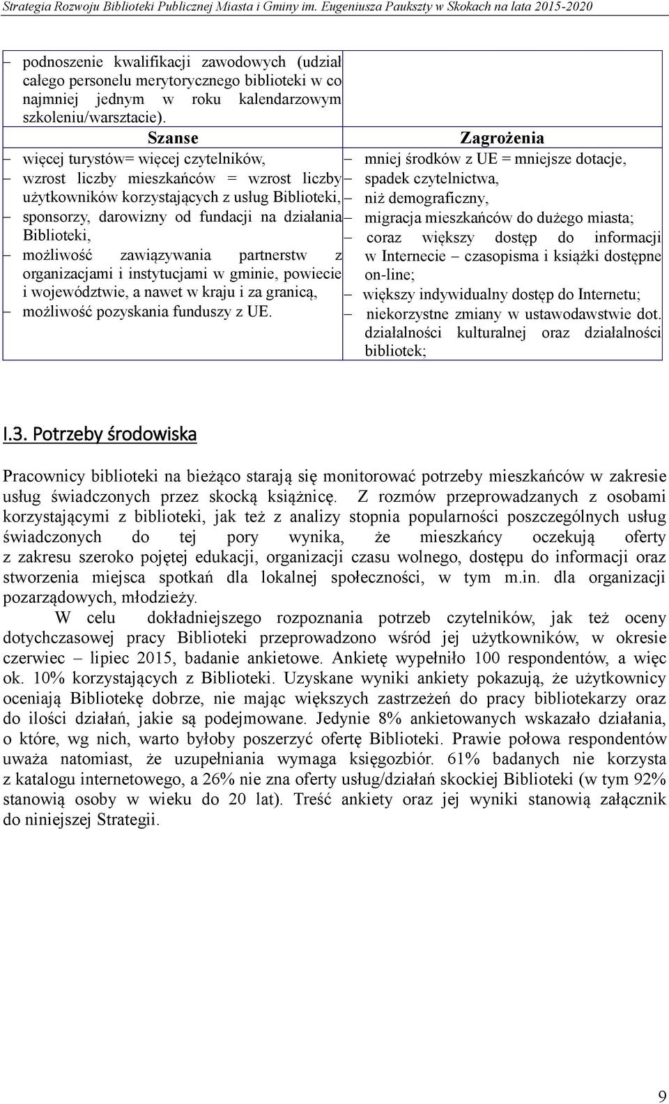 Biblioteki, niż demograficzny, sponsorzy, darowizny od fundacji na działania migracja mieszkańców do dużego miasta; Biblioteki, możliwość zawiązywania partnerstw z organizacjami i instytucjami w