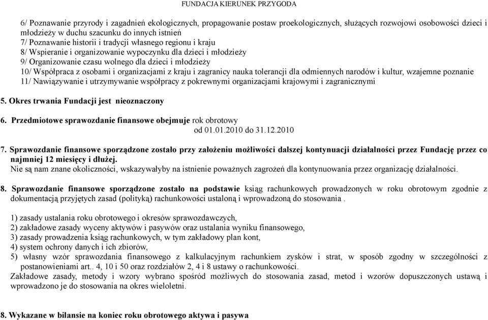 osobami i organizacjami z kraju i zagranicy nauka tolerancji dla odmiennych narodów i kultur, wzajemne poznanie 11/ Nawiązywanie i utrzymywanie współpracy z pokrewnymi organizacjami krajowymi i